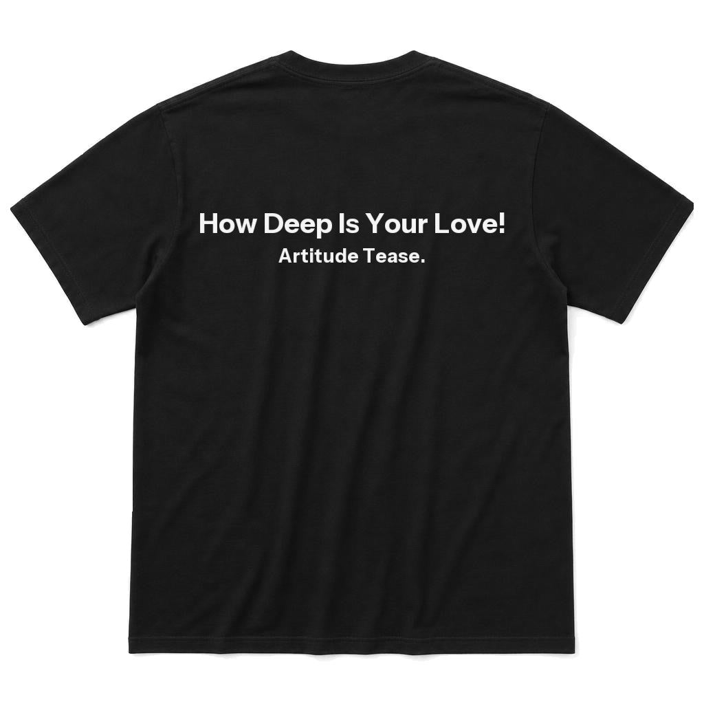 How Deep Is Your Love T-Shirt